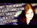 MTF Transwoman FFS realistic expectations after facial feminization surgery