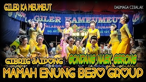 GONDANG MEDLEY GERONG || GIBRIG JAIPONG || GILER KAMEUMEUT|| MAMAH ENUNG BEJO GROUP|| DARMAGA CISALK