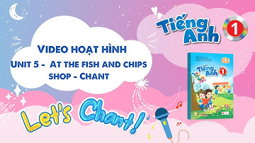 VIDEO HOẠT HÌNH LỚP 1 -  Unit 5 - At the fish and chips shop - Chant