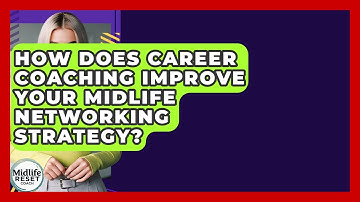 How Does Career Coaching Improve Your Midlife Networking Strategy? - Midlife Reset Coach