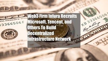 Web3 Firm Infura Recruits Microsoft, Tencent, and Others To Build