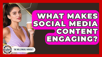 What Makes Social Media Content Engaging? - The Millennials Mindset