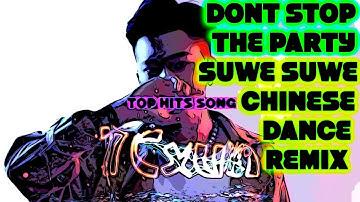 SUWE SUWE CHINESE DANCE REMIX x DONT STOP THE PARTY DJ MK LI