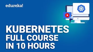Kubernetes Full Course In 10 Hours | Kubernetes Tutorial For Beginners | Learn Kubernetes | Edureka