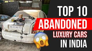 Top 10 Abandoned Luxury Cars In India | Car Garage