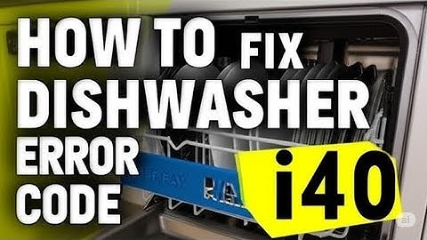 How To Fix The Dishwasher Error Code i40   Meaning  Causes    Solutions  Quick And Easy Method