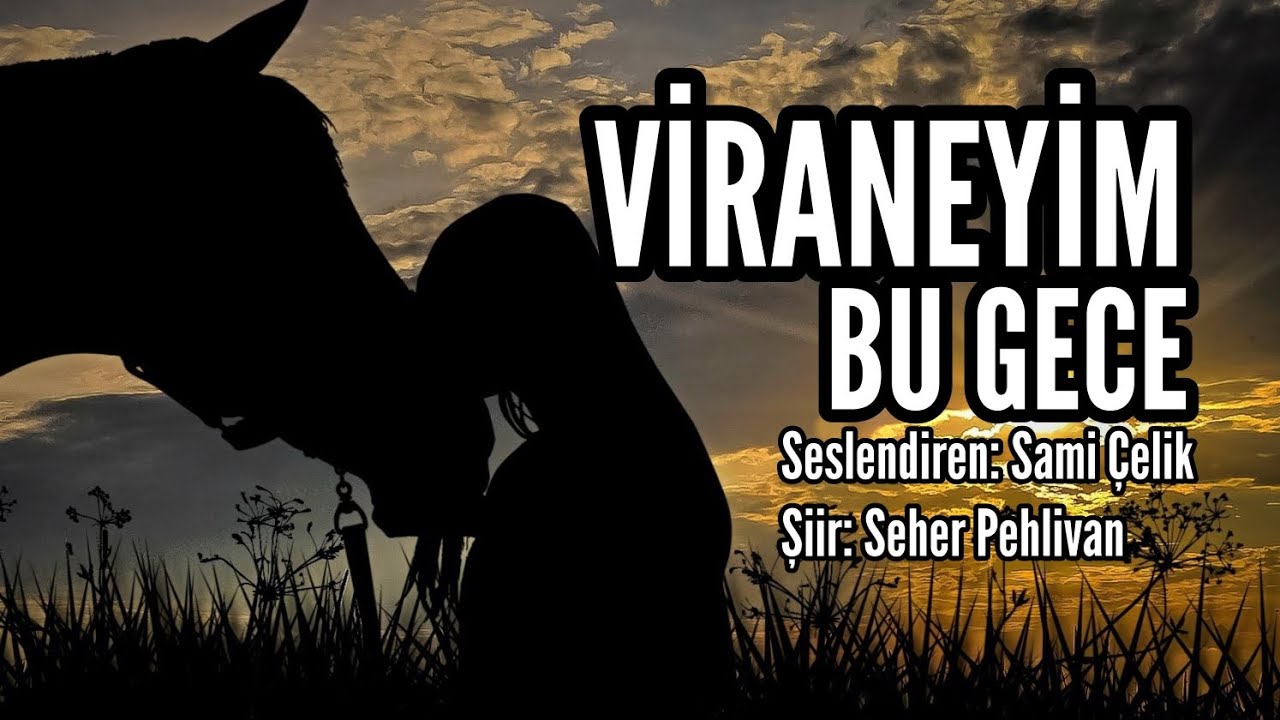 VİRANEYİM BU GECE - Seslendiren: Sami Çelik - Şiir: Seher Pehlivan - Müzik: Mustafa Kabak