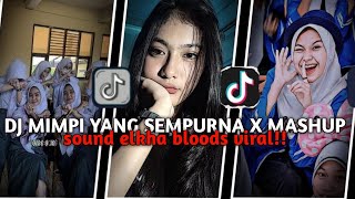 DJ MIMPI YANG SEMPURNA X MASHUP SOUND ELKHA BLOODS VIRAL TIKTOK!!