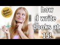 How I Wrote 2 Best Selling Books at 15! *self-publish as a teen*