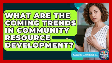 What Are The Coming Trends In Community Resource Development? - Accessible Learning For All
