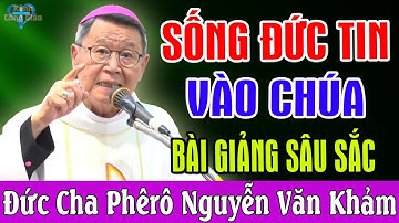 SỐNG ĐỨC TIN VÀO CHÚA - Bài Giảng Ý Nghĩa Của Đức Cha Khảm | Kênh Công Giáo