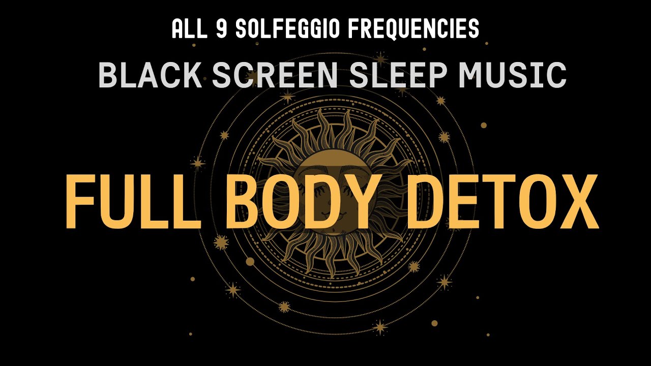 BLACK SCREEN SLEEP MUSIC ☯ All 9 solfeggio frequencies ☯ FULL BODY ...