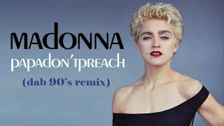 Madonna - Papa Don't Preach (Dab 90's Remix)