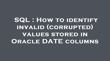 SQL : How to identify invalid (corrupted) values stored in Oracle DATE columns