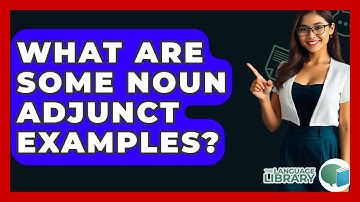 What Are Some Noun Adjunct Examples? - The Language Library