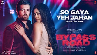 So A Yeh Jahan Video Byp Road Neil Nitin Mukesh, Adah S Jubin Nautiyal, Nitin M,Saloni
