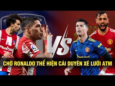 MU VS ATLETICO: CHỜ RONALDO THỂ HIỆN CÁI DUYÊN XÉ LƯỚI OBLAK