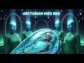 Arcturian Med Bed Session | Accelerate Regeneration &amp; Spiritual Awakening, Full Body