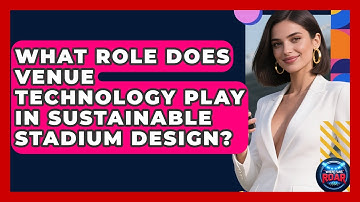 What Role Does Venue Technology Play in Sustainable Stadium Design? | Where the Fans Roar