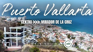 PUERTO VALLARTA MEXICO 2024 ⛰️  MIRADOR DE LA CRUZ | 4K WALKING TOUR