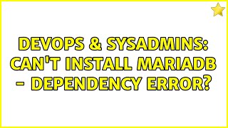 DevOps & SysAdmins: Can't Install MariaDB - Dependency Error? (5 Solutions!!) Wealth
