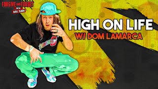 High on Life w/ Dom LaMarca  Forgive and Forget w/ Hal Sadi | Episode 355