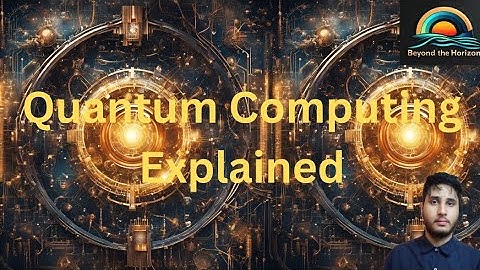 Quantum Computing Explained: How It Will Revolutionize Technology