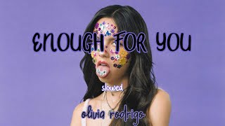 enough for you ~ olivia rodrigo ~ slowed