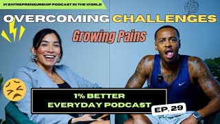 Growing Pains and Overcoming Challenges // (1% Better Everyday Podcast) | EPISODE #295