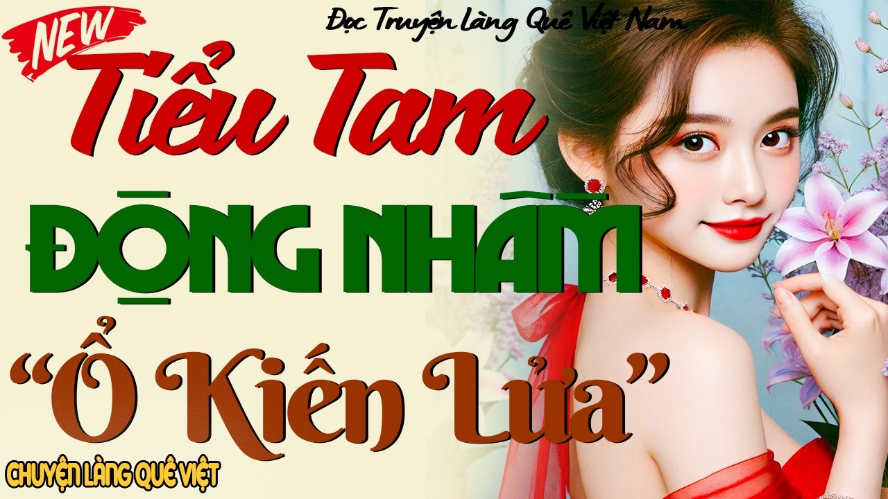 TIỂU TAM ĐẮC Ý CHÈN ÉP VỢ CẢ, AI NGỜ CHỌC NHẦM “Ổ KIẾN LỬA” – Kể chuyện đêm khuya ngủ ngon