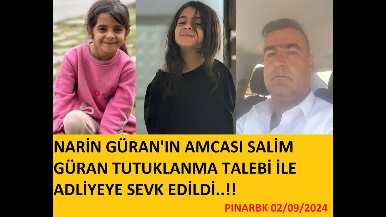 NARİN GÜRAN'IN AMCASI SALİM GÜRAN TUTUKLANMA TALEBİ İLE ADLİYEYE SEVK ...