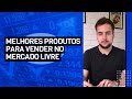 MELHORES PRODUTOS E TENDÊNCIAS PARA VENDER NO MERCADO LIVRE