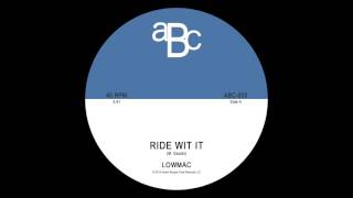 Lowmac - Ride Wit It (ABC-005)