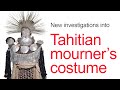 New investigations into the Tahitian Mourner’s Costume