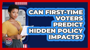 Can First-time Voters Predict Hidden Policy Impacts? - First Time Voter Expert