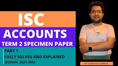 ISC ACCOUNTS TERM 2 SPECIMEN PAPER SOLVED PART 1 | ISC CLASS 12 | PROPERLY EXPLAINED