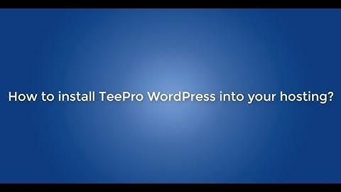 How to install TeePro WordPress into your hosting?