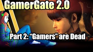 GamerGate 2.0 - PART 2- Gamers are Dead -  GamerGate Post Mortem 2014-2015