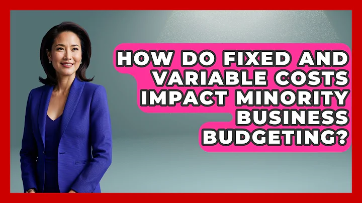 How Do Fixed And Variable Costs Impact Minority Business Budgeting?