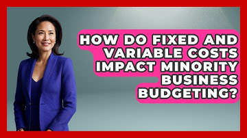 How Do Fixed And Variable Costs Impact Minority Business Budgeting?