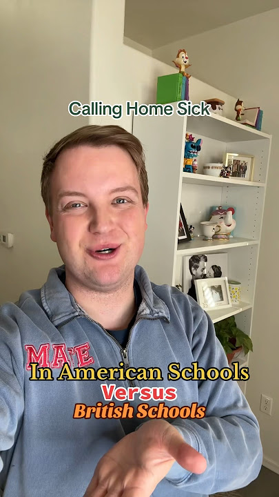 Calling Home Sick In American Schools Versus British Schools!