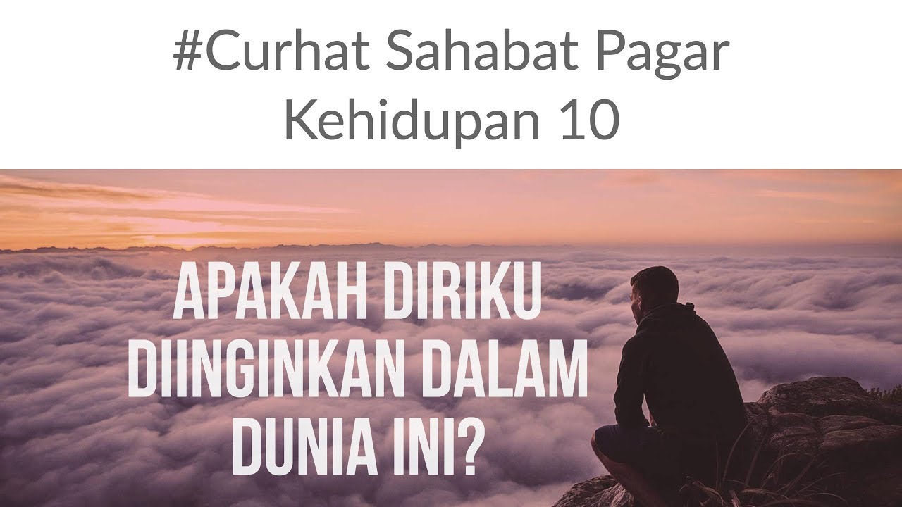 Motivasi Hidup Sukses Apakah Diriku Diinginkan Dalam Dunia Ini Curhat 10 Youtube