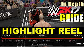 WWE 2K17 Guide: HIGHLIGHT REEL! (HOW TO Make A Highlight Video/Clip) | WWE 2K17 In Depth