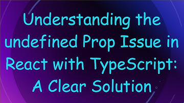 Understanding the undefined Prop Issue in React with TypeScript: A Clear Solution