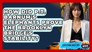 How Did Pt Barnums Elephants Prove The Brooklyn Bridges Stability  Everything About Nyc