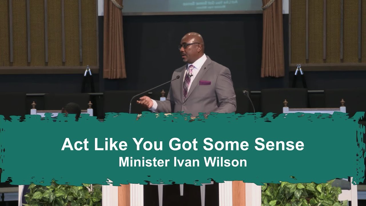 Act Like You Got Some Sense by Minister Ivan Wilson