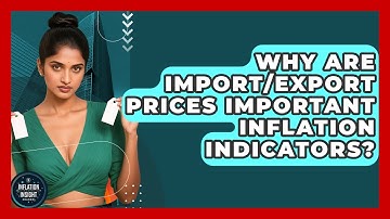 Why Are Import/Export Prices Important Inflation Indicators? - Inflation Insight Channel