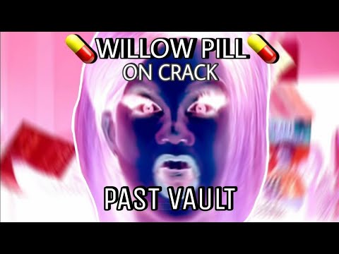 willow on pills!