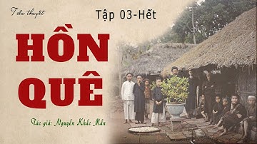 Truyện Về Nông Thôn, Làng Quê Những Năm 1943: HỒN QUÊ | Tập 03-Hết | Nguyễn Khắc Mẫn. Kênh Cô Vân.