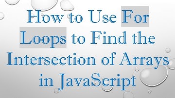How to Use For Loops to Find the Intersection of Arrays in JavaScript